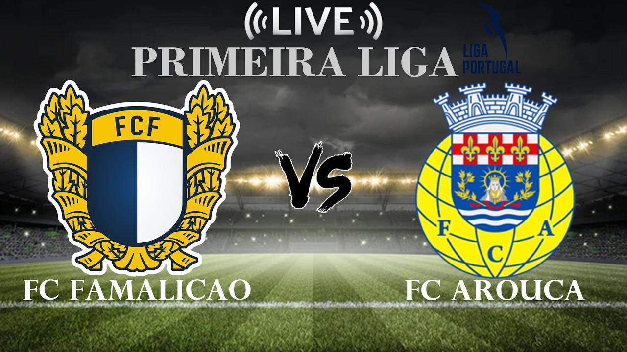 Famalicão x Arouca: tudo sobre o duelo da Liga Portugal em 6 de março