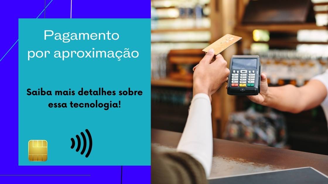 Pagamento por aproximação: como funciona e por que importa